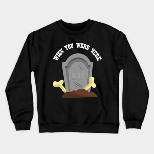 Wish You Were Here | Gothic Ironic Design Crewneck Sweatshirt